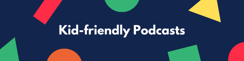 kid-friendly podcast